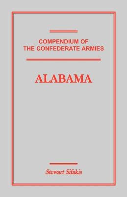 Compendium of the Confederate Armies: Alabama by Sifakis, Stewart
