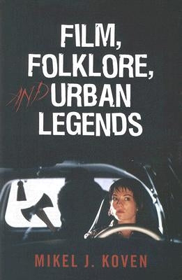 Film, Folklore and Urban Legends by Koven, Mikel J.