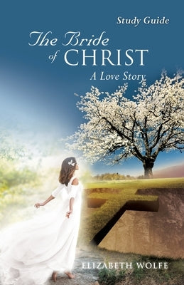 The Bride of Christ A Love Story Study Guide by Wolfe, Elizabeth