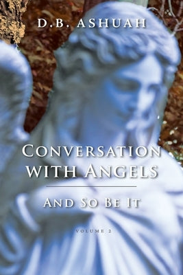 Conversation with Angels: And So Be It: Volume II by Ashuah, Dror B.