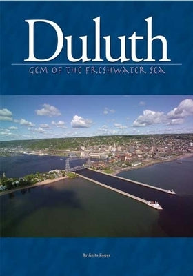 Duluth: Gem of the Freshwater Sea by Zager, Anita