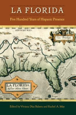La Florida: Five Hundred Years of Hispanic Presence by Díaz Balsera, Viviana