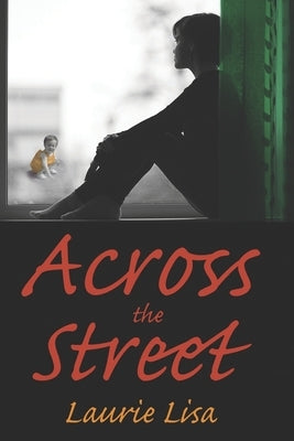 Across The Street: A gripping novel about the limits of love between twin sisters, and the family conflicts that result when one agrees t by Lisa, Laurie