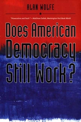 Does American Democracy Still Work? by Wolfe, Alan