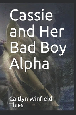 Cassie and Her Bad Boy Alpha by Winfield -. Thies, Caitlyn