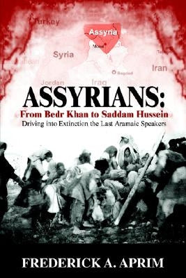 Assyrians: Driving into Extinction the Last Aramaic Speakers by Aprim, Frederick A.