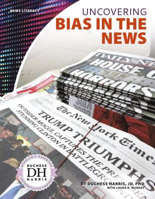 Uncovering Bias in the News by Jd Duchess Harris Phd
