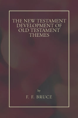 New Testament Development of Old Testament Themes by Bruce, Frederick Fyvie