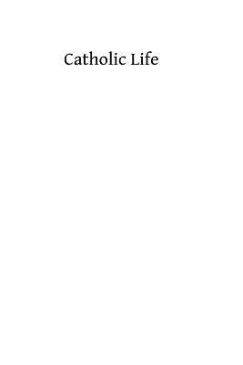 Catholic Life: or The Feasts, Fasts and Devotions of the Ecclesiastical Year by Hermemengild Tosf, Brother
