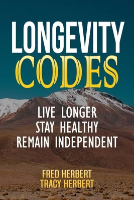 Longevity Codes: Live Longer, Stay Healthy, Remain Independent by Herbert, Fred Stephen