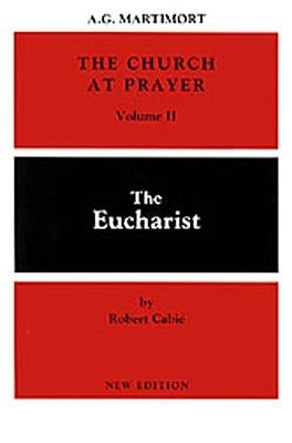 The Church at Prayer: Volume II, 2: The Eucharist by Martimort, A. -G