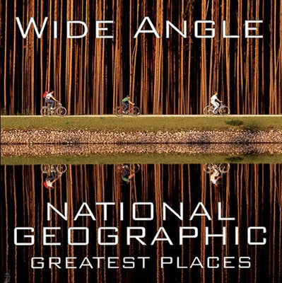Wide Angle: National Geographic Greatest Places by Protzman, Ferdinand