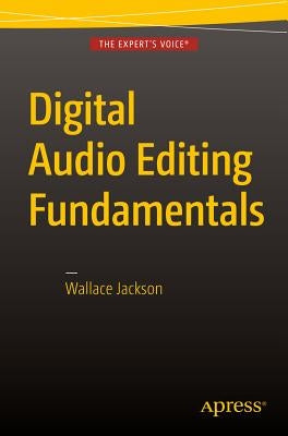 Digital Audio Editing Fundamentals by Jackson, Wallace