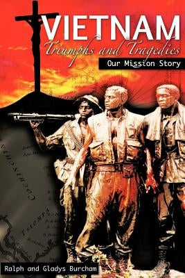 Vietnam-Triumphs and Tragedies by Burcham, Ralph