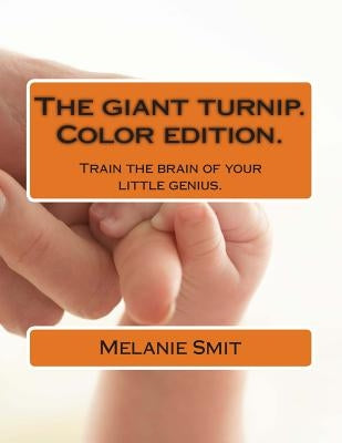 The giant turnip. Color editon: Train the brain of your little genius by Smit, Melanie