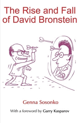 The Rise and Fall of David Bronstein by Sosonko, Genna