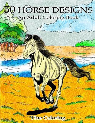 50 Lovely Horse Designs: An Adult Coloring Book by Coloring, Hue