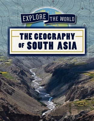 The Geography of South Asia by Morlock, Rachael
