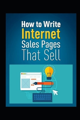 How to Write Internet Sales Pages That Sell by Horgen, Jan Erik