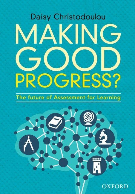 Making Good Progress?: The Future of Assessment for Learning by Christodoulou, Daisy