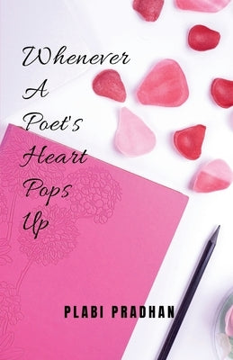 Whenever A Poet's Heart Pops Up by Pradhan, Plabi