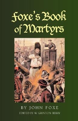 Foxe's Book of Martyrs by Foxe, John