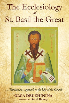 The Ecclesiology of St. Basil the Great by Druzhinina, Olga a.