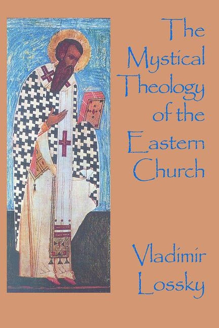 The Mystical Theology of the Eastern Church by Lossky, Vladimir