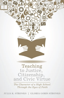 Teaching to Justice, Citizenship, and Civic Virtue by Stronks, Julia K.