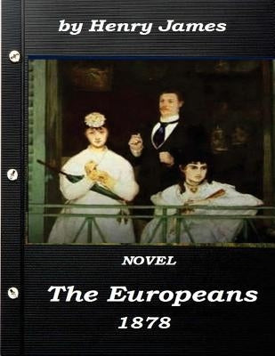 The Europeans by Henry James NOVEL 1878 by James, Henry