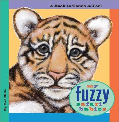 My Fuzzy Safari Babies: My Fuzzy Safari Babies by Hills, Tad
