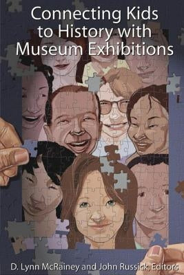 Connecting Kids to History with Museum Exhibitions by McRainey, D. Lynn