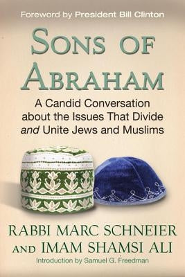 Sons of Abraham: A Candid Conversation about the Issues That Divide and Unite Jews and Muslims by Ali, Shamsi