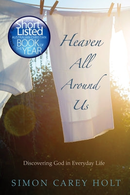 Heaven All Around Us by Holt, Simon Carey