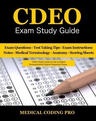 CDEO Exam Study Guide: 150 Certified Documentation Expert Outpatient Practice Exam Questions & Answers, Tips To Pass The Exam, Medical Termin by Coding Pro, Medical