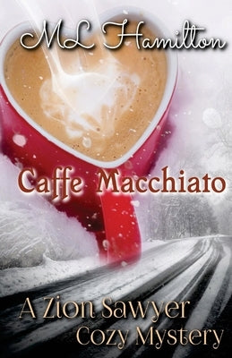 Caffe Macchiato: A Zion Sawyer Cozy Mystery by Hamilton, M. L.