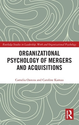 Organizational Psychology of Mergers and Acquisitions by Oancea, Camelia