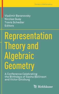 Representation Theory and Algebraic Geometry: A Conference Celebrating the Birthdays of Sasha Beilinson and Victor Ginzburg by Baranovsky, Vladimir