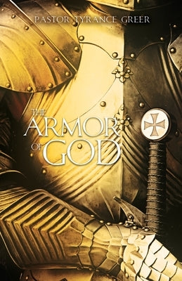 The Armor of God by Greer, Pastor Tyrance