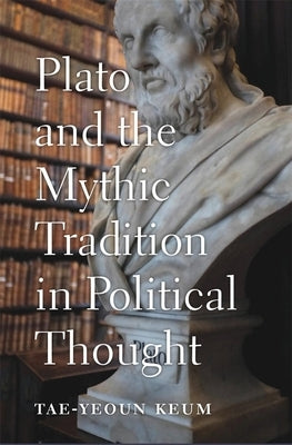 Plato and the Mythic Tradition in Political Thought by Keum, Tae-Yeoun