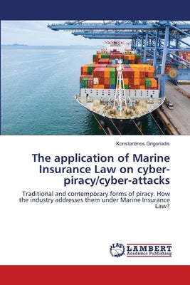 The application of Marine Insurance Law on cyber-piracy/cyber-attacks by Grigoriadis, Konstantinos