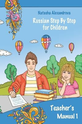 Teacher's Manual 1: Russian Step By Step for Children by Alexandrova, Natasha