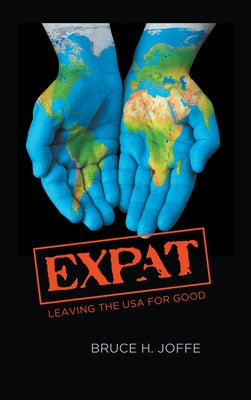 Expat: Leaving the USA For Good by Joffe, Bruce H.