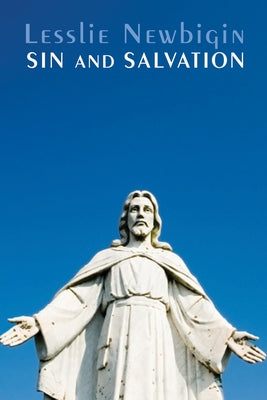 Sin and Salvation by Newbigin, Lesslie