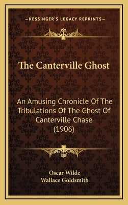 The Canterville Ghost: An Amusing Chronicle Of The Tribulations Of The Ghost Of Canterville Chase (1906) by Wilde, Oscar
