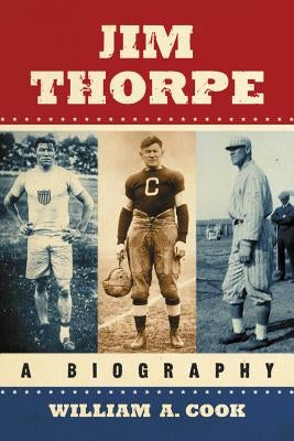 Jim Thorpe: A Biography by Cook, William A.
