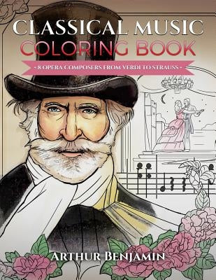 Classical Music Coloring Book: 8 Opera Composers from Verdi to Strauss by Benjamin, Arthur