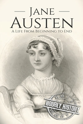 Jane Austen: A Life From Beginning to End by History, Hourly