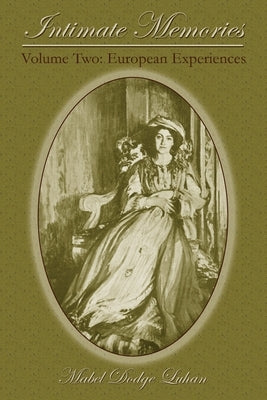 Intimate Memories, Volume Two: European Experiences by Luhan, Mabel Dodge