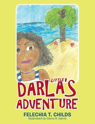 Little Darla's Adventure by Childs, Felechia T.